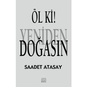 Öl ki ! Yeniden Doğasın - Saadet Atasay