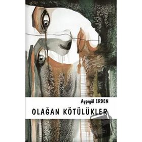 Olağan Kötülükler - Ayşegül Erden
