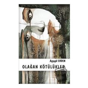 Olağan Kötülükler - Ayşegül Erden
