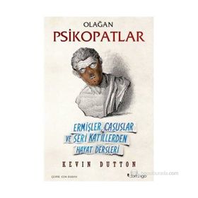OLAĞAN PSIKOPATLAR ERMIŞLER, CASUSLAR VE SERI KATILLERDEN HAYAT DERSLERI - KEVIN DUTTON