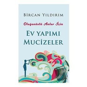 Olağanüstü Anlar Için Ev Yapımı Mucizeler - Bircan Yıldırım - Destek Yayınları