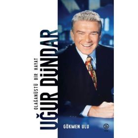 Olağanüstü Bir Hayat Uğur Dündar - Gökmen Ulu