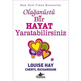 Olağanüstü Bir Hayat Yaratabilirsiniz - Louise Hay Cheryl Richardson