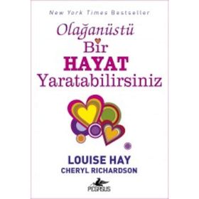 Olağanüstü Bir Hayat Yaratabilirsiniz - Louise Hay Cheryl Richardson
