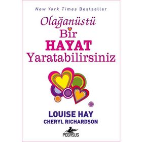 Olağanüstü Bir Hayat Yaratabilirsiniz - Louise Hay Cheryl Richardson