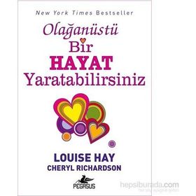 Olağanüstü Bir Hayat Yaratabilirsiniz - Louise Hay Cheryl Richardson