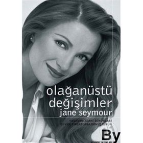 OLAĞANÜSTÜ DEĞİŞİMLER YAŞAMINIZDAKİ SORUNLARI BÜYÜK FIRSATLARA DÖNÜŞTÜRÜN - JANE SEYMOUR