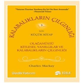 OLAĞANÜSTÜ KITLESEL YANILGILAR VE KALABALIKLARIN ÇILGINLIĞI VE KARIŞIKLIĞIN KARMAŞASI - CHARLES MACKAY;JOSEPH DE LA VEGA