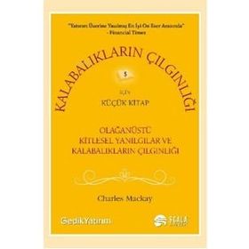 OLAĞANÜSTÜ KITLESEL YANILGILAR VE KALABALIKLARIN ÇILGINLIĞI VE KARIŞIKLIĞIN KARMAŞASI - CHARLES MACKAY;JOSEPH DE LA VEGA