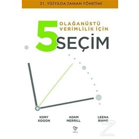 Olağanüstü Verimlilik İçin 5 Seçim - Kory Kogon Adam Merrıll Leena Rınne