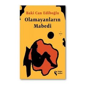 Olamayanların Mabedi - Baki Can Ediboğlu