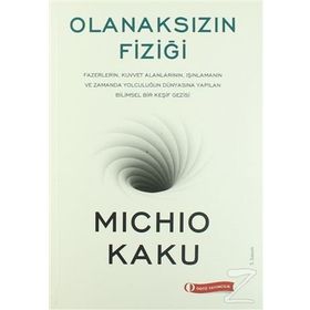 Olanaksızın Fiziği - Michio Kaku