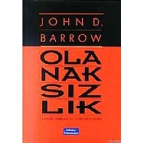 OLANAKSIZLIK BILIMIN SINIRLARI VE SINIRLARIN BILIMI - JOHN D. BARROW