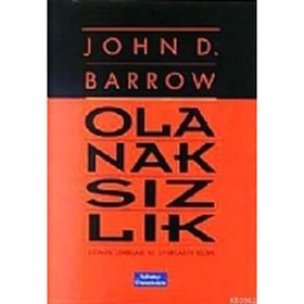 OLANAKSIZLIK BILIMIN SINIRLARI VE SINIRLARIN BILIMI - JOHN D. BARROW