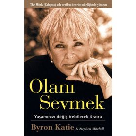 Olanı Sevmek Yaşamızı Değiştirebilecek 4 Soru - Byron Katie;Stephen Mitchell