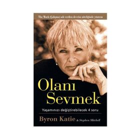 Olanı Sevmek Yaşamızı Değiştirebilecek 4 Soru - Byron Katie;Stephen Mitchell