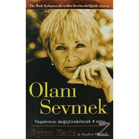 Olanı Sevmek Yaşamızı Değiştirebilecek 4 Soru - Byron Katie;Stephen Mitchell