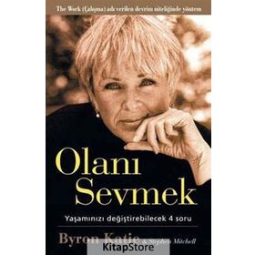 Olanı Sevmek Yaşamızı Değiştirebilecek 4 Soru - Byron Katie;Stephen Mitchell