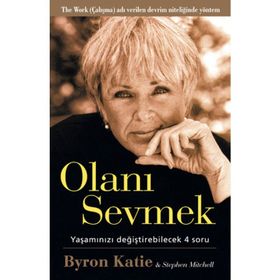 Olanı Sevmek Yaşamızı Değiştirebilecek 4 Soru - Byron Katie;Stephen Mitchell