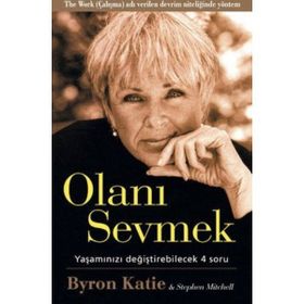 Olanı Sevmek Yaşamızı Değiştirebilecek 4 Soru - Byron Katie;Stephen Mitchell