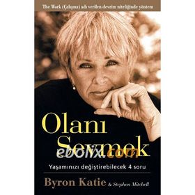 Olanı Sevmek Yaşamızı Değiştirebilecek 4 Soru - Byron Katie;Stephen Mitchell