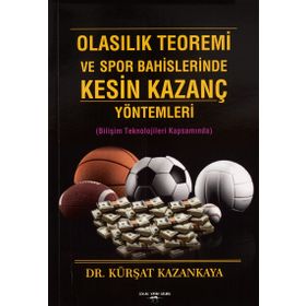 Olasılık Teoremi ve Spor Bahislerinde Kesin Kazanç Yöntemleri Kürşat Kazankaya