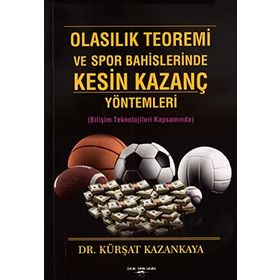 Olasılık Teoremi ve Spor Bahislerinde Kesin Kazanç Yöntemleri Kürşat Kazankaya