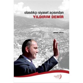 Olasılıkçı Siyaset Açısından Yıldırım Demir - Şener Aksu
