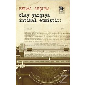 OLAY YARGIYA İNTİKAL ETMİŞTİR! - BELMA AKÇURA