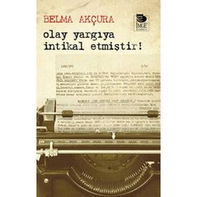 OLAY YARGIYA İNTİKAL ETMİŞTİR! - BELMA AKÇURA