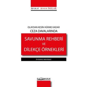Olaydan Kesin Hükme Kadar Ceza Davalarında Savunma Rehberi ve Dilekçe Örnekleri Aynur Parlar