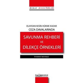 Olaydan Kesin Hükme Kadar Ceza Davalarında Savunma Rehberi ve Dilekçe Örnekleri Aynur Parlar