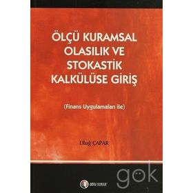 ÖLÇÜ KURAMSAL OLASILIK VE STOKASTIK KALKÜLÜSE GIRIŞ FINANS UYGULAMALARI İLE - ULUĞ ÇAPAR