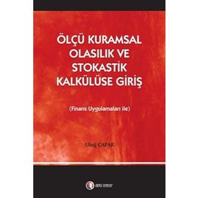 ÖLÇÜ KURAMSAL OLASILIK VE STOKASTIK KALKÜLÜSE GIRIŞ FINANS UYGULAMALARI İLE - ULUĞ ÇAPAR