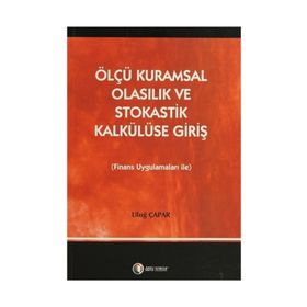 ÖLÇÜ KURAMSAL OLASILIK VE STOKASTIK KALKÜLÜSE GIRIŞ FINANS UYGULAMALARI İLE - ULUĞ ÇAPAR