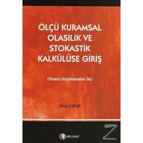 ÖLÇÜ KURAMSAL OLASILIK VE STOKASTIK KALKÜLÜSE GIRIŞ FINANS UYGULAMALARI İLE - ULUĞ ÇAPAR