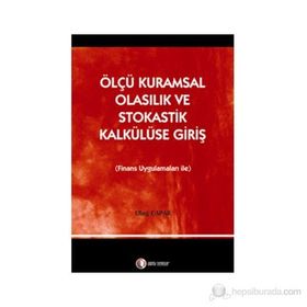 ÖLÇÜ KURAMSAL OLASILIK VE STOKASTIK KALKÜLÜSE GIRIŞ FINANS UYGULAMALARI İLE - ULUĞ ÇAPAR
