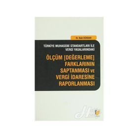 ÖLÇÜM, DEĞERLEME FARKLARININ SAPTANMASI VE VERGI İDARESINE RAPORLANMASI - BAKI DÜNDAR