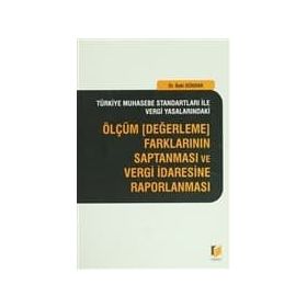 ÖLÇÜM, DEĞERLEME FARKLARININ SAPTANMASI VE VERGI İDARESINE RAPORLANMASI - BAKI DÜNDAR
