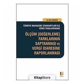 ÖLÇÜM, DEĞERLEME FARKLARININ SAPTANMASI VE VERGI İDARESINE RAPORLANMASI - BAKI DÜNDAR