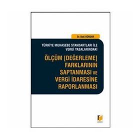 ÖLÇÜM, DEĞERLEME FARKLARININ SAPTANMASI VE VERGI İDARESINE RAPORLANMASI - BAKI DÜNDAR