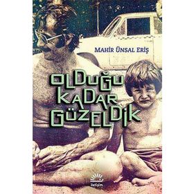 OLDUĞU KADAR GÜZELDIK - MAHIR ÜNSAL ERIŞ