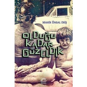 OLDUĞU KADAR GÜZELDIK - MAHIR ÜNSAL ERIŞ