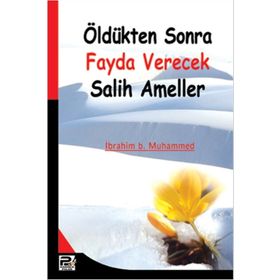 ÖLDÜKTEN SONRA FAYDA VERECEK SALIH AMELLER - İBRAHİM B. MUHAMMED
