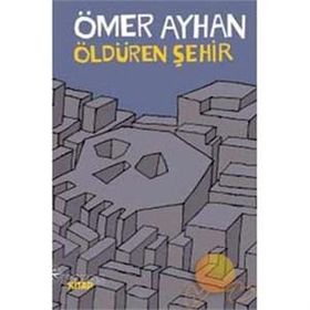 ÖLDÜREN ŞEHİR - ÖMER AYHAN