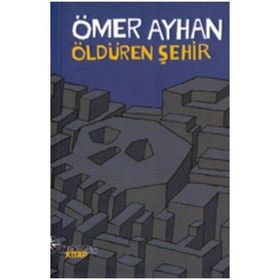 ÖLDÜREN ŞEHİR - ÖMER AYHAN