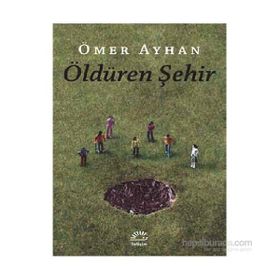 ÖLDÜREN ŞEHİR - ÖMER AYHAN