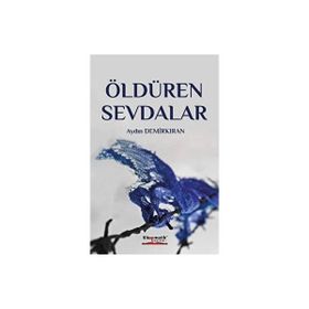 Öldüren Sevdalar - Aydın Demirkan - Kitapmatik Yayınları
