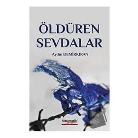 Öldüren Sevdalar - Aydın Demirkan - Kitapmatik Yayınları