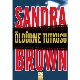 ÖLDÜRME TUTKUSU - SANDRA BROWN